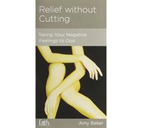Relief Without Cutting: Taking Your Negative Feelings to God