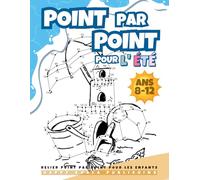 Relier Point par Point pour les Enfants 8-12 "Édition d'Été": Livre d'activités amusant et stimulant pour l'été pour les enfants, les garçons et les ... de 8, 9, 10, 11, 12 ans. Plus de 200 points!