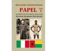 RELIGIÃO TRADICIONAL PAPEL: Documentação etnográfica com o Padre Gentile Giuseppe Baù (OFM)