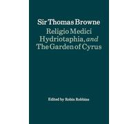Religio Medici, Hydriotaphia, and The Garden of Cyrus (Oxford Paperback English Texts)