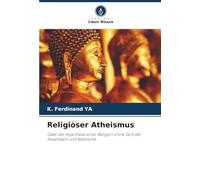 Religiöser Atheismus: Oder die Hypothese einer Religion ohne Gott bei Feuerbach und Nietzsche