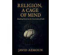 Religion, a cage of mind: breaking free from the constraints of faith