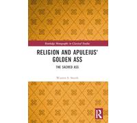 Religion and Apuleius' Golden Ass: The Sacred Ass
