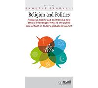 Religion and Politics. Religious liberty and confronting new ethical challenges: What is the public role of faith in today's globalized world?