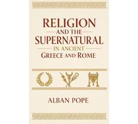 Religion and the Supernatural in Ancient Greece and Rome