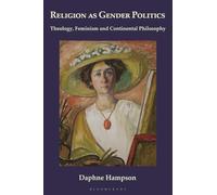 Religion as Gender Politics: Theology, Feminism and Continental Philosophy