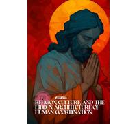 Religion, Culture, and the Hidden Architecture of Human Coordination