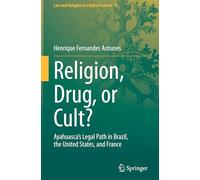 Religion, Drug, or Cult?: Ayahuasca's Legal Path in Brazil, the United States, and France: 5