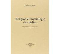 Religion et mythologie des Baltes. Un tradition indo-européenne