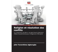 Religion et résolution des conflits: Le ' Projet pour les Noirs ' du père Francis Libermann (1846) et sa pertinence pour le Nigeria du XXIe siècle