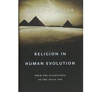 [ RELIGION IN HUMAN EVOLUTION FROM THE PALEOLITHIC TO THE AXIAL AGE BY BELLAH, ROBERT N.](AUTHOR)HARDBACK