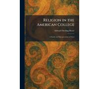 Religion in the American College: A Study and Interpretation of Facts