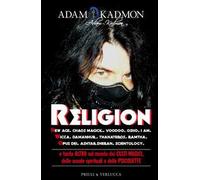 Religion. New Age, Chaos Magick, Voodoo, Osho, I AM, Wicca, Damanhur, Thanateros, Ramtha, Opus Dei, Ashtar Sheran, Scientology e tanto altro sul mondo dei culti magici, delle scuole spirituali e ...
