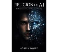 Religion of AI: Faith, Consciousness, and the Future of Humanity