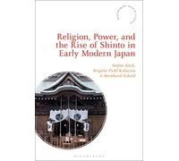 Religion, Power, and the Rise of Shinto in Early Modern Japan
