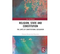 Religion, State and Constitution: The Limits of Constitutional Secularism
