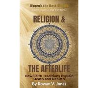 RELIGION & THE AFTERLIFE: How Faith Traditions Explain Death and Rebirth