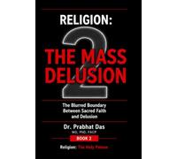 Religion: The Mass Delusion: The Blurred Boundary Between Sacred Faith and Delusion