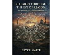 Religion through the eye of reason: An antidote to religious dogma