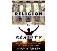 Religion vs. Reality: Facing the Home Front in Spiritual Warfare