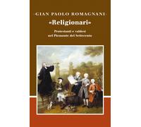 «Religionari». Protestanti e valdesi nel Piemonte del Settecento - Romagna...