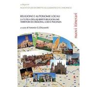 Religione e autonomie locali. La tutela della libertà religiosa nei territori di Cremona, Lodi e Piacenza
