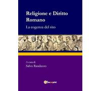 Religione e diritto romano. La cogenza del rito