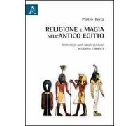 Religione e magia nell'antico Egitto. Testi poco noti della cultura religiosa e magica