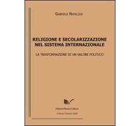 Religione e secolarizzazione nel sistema internazionale. La trasformazione di un valore politico
