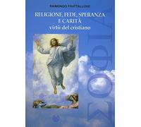 Religione, fede, speranza e carità virtù del cristiano - Frattallone Raimondo