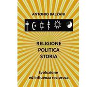 Religione. Politica. Storia. Evoluzione ed influenza reciproca