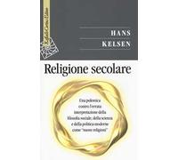 Religione secolare. Una polemica contro l'errata interpretazione della filosofia sociale, della scienza e della politica moderne come «nuove religioni»