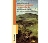Religione, spiritualità e senso della vita. La dimensione trascendente come fattore di promozione dell'umano