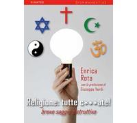 Religione: tutte c***ate! Breve saggio distruttivo