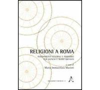 Religioni a Roma. Insediamenti centrali e periferici per antichi e nuovi abitanti