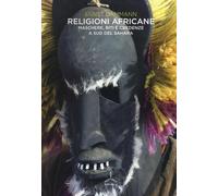 Religioni africane. Maschere, riti e credenze a sud del Sahara