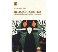 Religioni contro. Millenni di mistificazioni e inganni