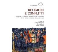 Religioni e conflitti. Conoscere la divisione per progettare l'incontro in un mondo in guerra nel nome di Dio. Atti del Convegno (Roma, 3-5 dicembre 2014)