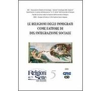 Religioni e sette nel mondo. Vol. 5: Le religioni degli immigrati come fattore di dis/integrazione sociale