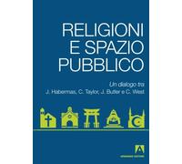 Religioni e spazio pubblico. Un dialogo tra J. Habermas, C. Taylor, J. Butler e C. West