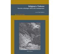 Religioni e violenza. Ricerche su ideologie e riti in età contemporanea