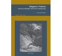 Religioni e violenza. Ricerche su ideologie e riti in età contemporanea