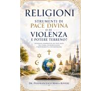 Religioni strumenti di Pace Divina o di Violenza e Potere Terreno?