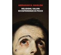Religioni, valori ed esperienze di picco - Maslow Abraham H.