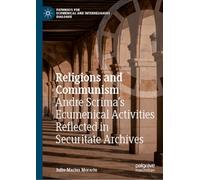 Religions and Communism: Andre Scrima’s Ecumenical Activities Reflected in Securitate Archives