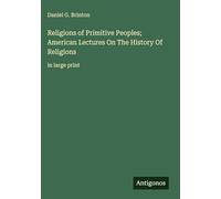 Religions of Primitive Peoples; American Lectures On The History Of Religions: in large print