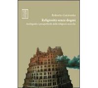 Religiosità senza dogmi. Ambiguità e prospetticità delle religioni storiche