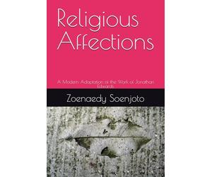 Religious Affections: A Modern Adaptation of the Work of Jonathan Edwards