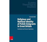 Religious and National Identity of Polish Emigrants in Great Britain: Catechetical and Pastoral Implications: Volume 019