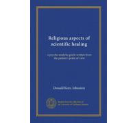 Religious aspects of scientific healing: a psycho-analytic guide written from the patient's point of view